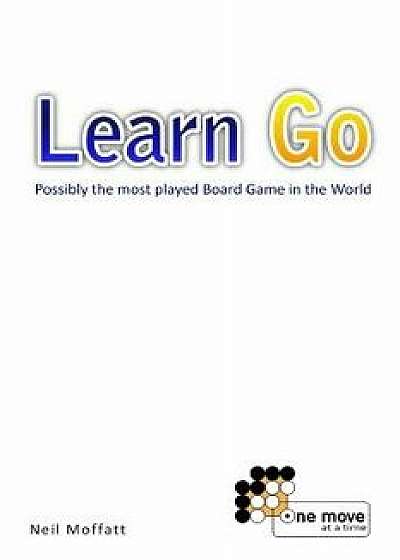 Learn Go: Possibly the Most Played Board Game in the World, Paperback/Neil Moffatt