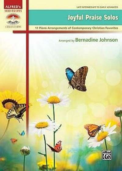 Joyful Praise Solos: 11 Piano Arrangements of Contemporary Christian Favorites, Paperback/Bernadine Johnson