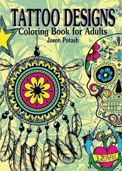Tattoo Designs Coloring Book for Adults, Paperback/Jason Potash