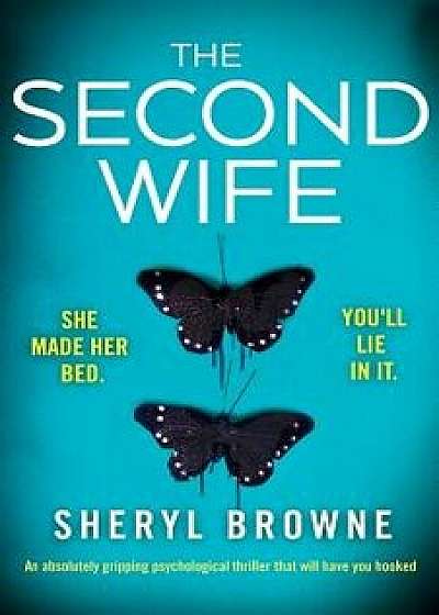 The Second Wife: An Absolutely Gripping Psychological Thriller That Will Have You Hooked, Paperback/Sheryl Browne