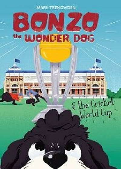 Bonzo the Wonder Dog and the Cricket World Cup, Paperback/Mark Trenowden