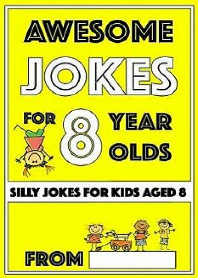 Awesome Jokes for 8 Year Olds: Silly Jokes for kids aged 8, Paperback/I. P. Happy