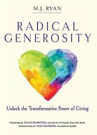 Radical Generosity: Unlock the Transformative Power of Giving, Paperback/M. J. Ryan