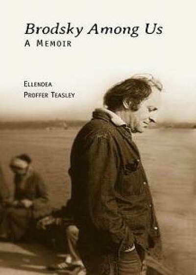 Brodsky Among Us: A Memoir, Paperback/Ellendea Proffer Teasley