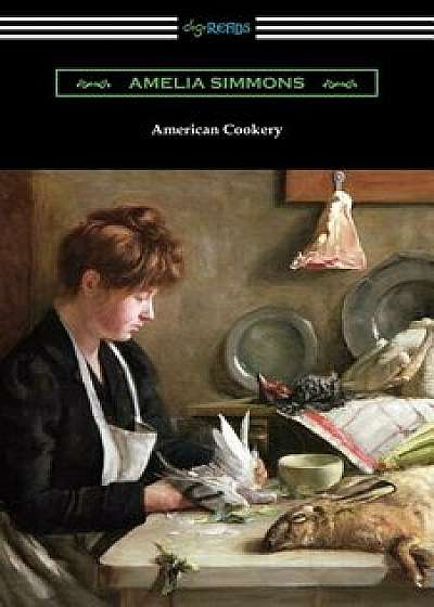 American Cookery: The First American Cookbook, Paperback/Amelia Simmons