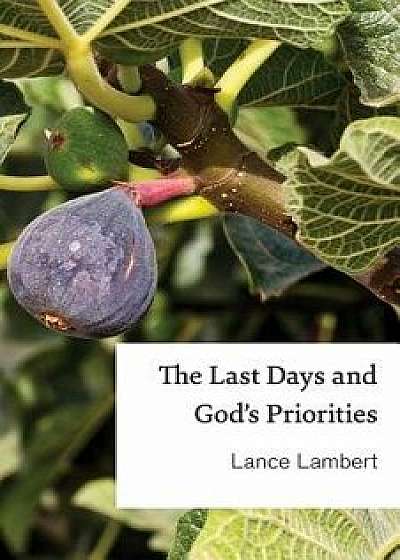 The Last Days and God's Priorities, Paperback/Lance Lambert