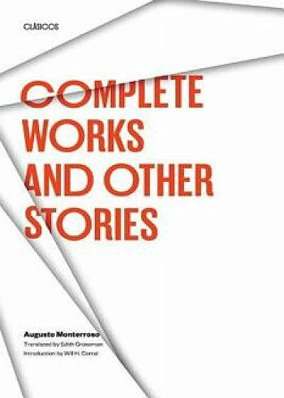 Complete Works and Other Stories, Paperback/Augusto Monterroso