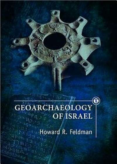 Geoarchaeology of Israel, Hardcover/Howard R. Feldman