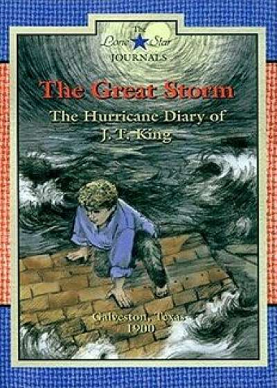 The Great Storm: The Hurricane Diary of J. T. King, Galveston, Texas, 1900, Paperback/Lisa Waller Rogers