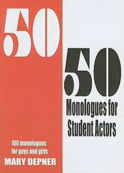 50/50 Monologues for Student Actors: 100 Monologues for Guys and Girls, Paperback/Mary Depner
