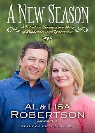 A New Season: A Robertson Family Love Story of Brokenness and Redemption/Al Robertson