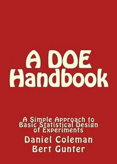 A Doe Handbook: A Simple Approach to Basic Statistical Design of Experiments/Bert Gunter