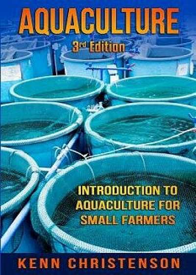 Aquaculture: Introduction to Aquaculture for Small Farmers, Paperback/Kenn Christenson