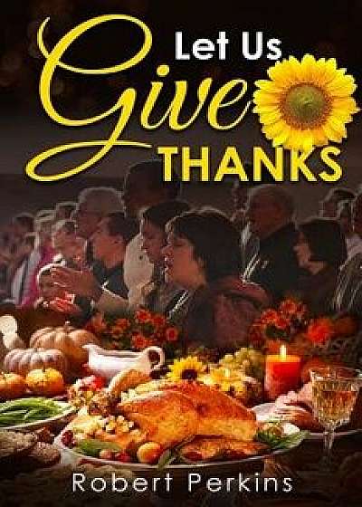 Let Us Give Thanks, Paperback/Robert Perkins