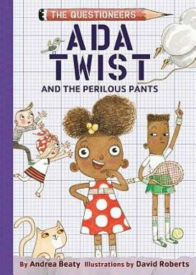 ADA Twist and the Perilous Pants: The Questioneers Book #2/Andrea Beaty