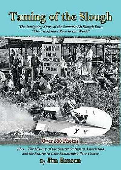 Taming of the Slough: The History of the Sammamish Slough Race the Crookedest Race in the World, Paperback/Jim Benson
