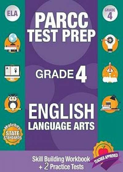 Parcc Test Prep Grade 4 English Language Arts: Common Core Grade 4 Parcc, Parcc Test Prep Grade 4 Reading, Parcc Practice Book Grade 4, Common Core Wo, Paperback/Parcc Ela Test Prep Team