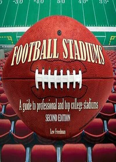 Football Stadiums: A Guide to Professional and Top College Stadiums, Paperback/Lew Freedman