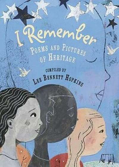 I Remember: Poems and Pictures of Heritage, Hardcover/Lee Bennett Hopkins