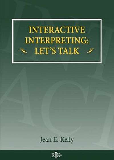 Coperta cărții Interactive Interpreting: Let's Talk, Paperback/Jean E. Kelly de Jean E. Kelly