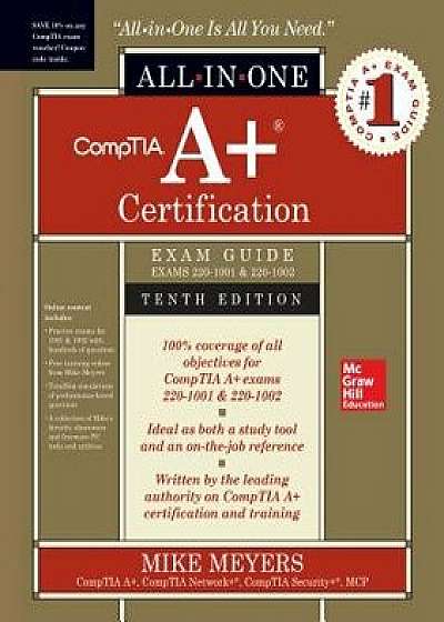 Comptia A+ Certification All-In-One Exam Guide, Tenth Edition (Exams 220-1001 & 220-1002), Hardcover/Mike Meyers