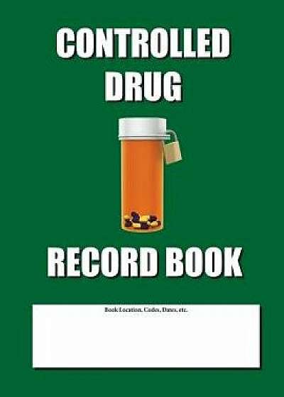 Controlled Drug Record Book: Green Cover, Paperback/Max N. Jax