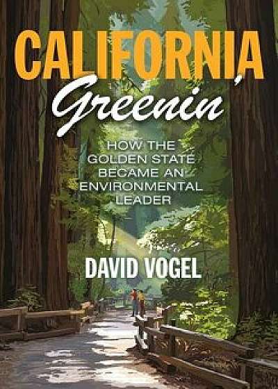 California Greenin': How the Golden State Became an Environmental Leader, Paperback/David Vogel