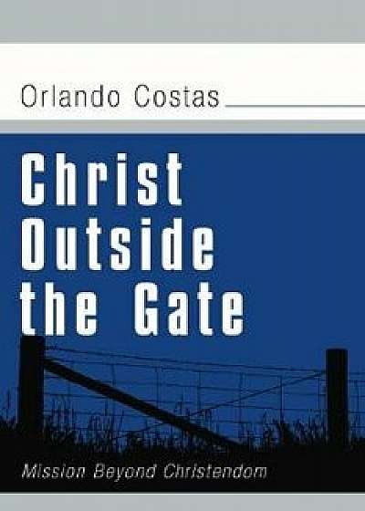 Christ Outside the Gate, Paperback/Orlando E. Costas