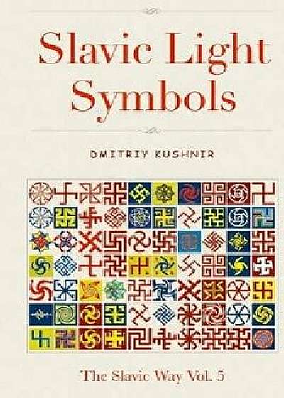 Slavic Light Symbols, Paperback/Dmitriy Kushnir