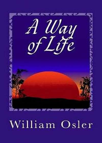 A Way of Life, Paperback/William Osler