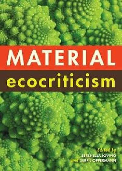 Material Ecocriticism, Paperback/Serenella Iovino