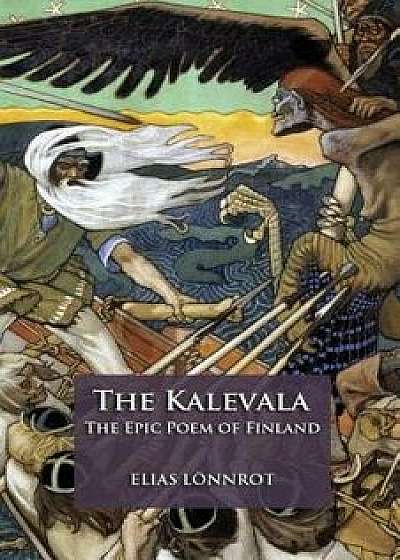 The Kalevala: The Epic Poem of Finland, Paperback/Elias Lonnrot