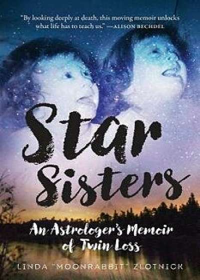 Star Sisters: An Astrologer's Memoir of Twin Loss, Paperback/Linda moonrabbit Zlotnick