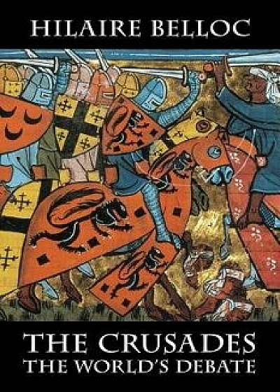 The Crusades: The World's Debate, Paperback/Hilaire Belloc