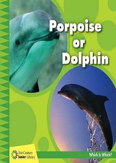 Porpoise or Dolphin, Paperback/Tamra Orr