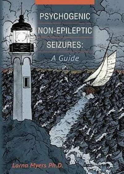 Psychogenic Non-Epileptic Seizures: A Guide, Paperback/Lorna Myers Ph. D.