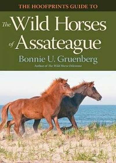 The Hoofprints Guide to the Wild Horses of Assateague, Paperback/Bonnie U. Gruenberg