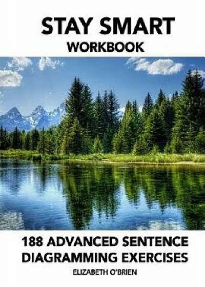 Stay Smart Workbook: 188 Advanced Sentence Diagramming Exercises: Grammar the Easy Way, Paperback/Elizabeth O'Brien