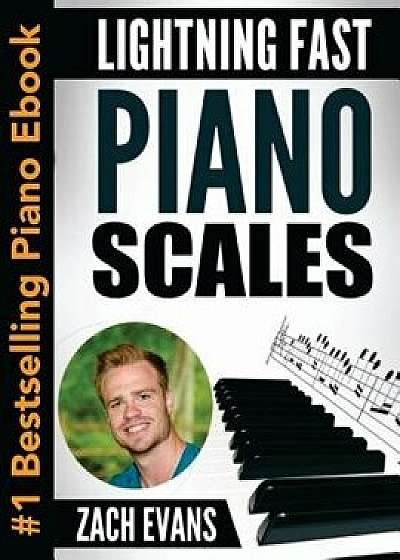 Lightning Fast Piano Scales: A Proven Method to Get Fast Piano Scales in 5 Minutes a Day, Paperback/Zach Evans