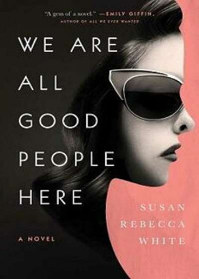 We Are All Good People Here, Hardcover/Susan Rebecca White