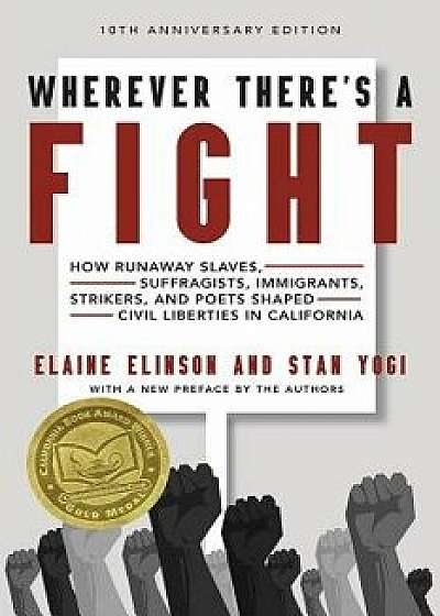 Wherever There's a Fight, 10th Anniversary Edition: How Runaway Slaves, Suffragists, Immigrants, Strikers, and Poets Shaped Civil Liberties in Califor, Paperback/Elaine Elinson