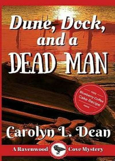 Dune, Dock and a Dead Man: A Ravenwood Cove Cozy Mystery, Paperback/Carolyn L. Dean