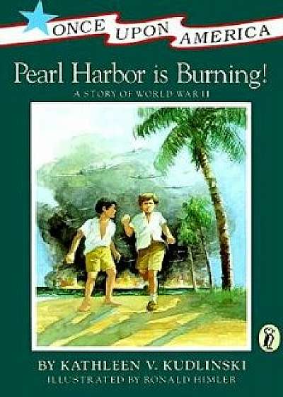 Pearl Harbor Is Burning!: A Story of World War II, Paperback/Kathleen V. Kudlinski