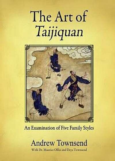 The Art of Taijiquan: An Examination of Five Family Styles, Paperback/Andrew Townsend