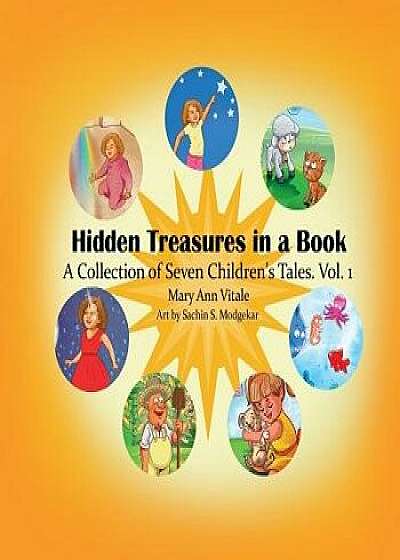 Hidden Treasures in a Book: A Collection of Seven Children's Tales Vol.1, Paperback/Mary Ann Vitale