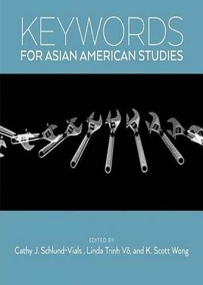 Keywords for Asian American Studies, Paperback/Cathy J. Schlund-Vials