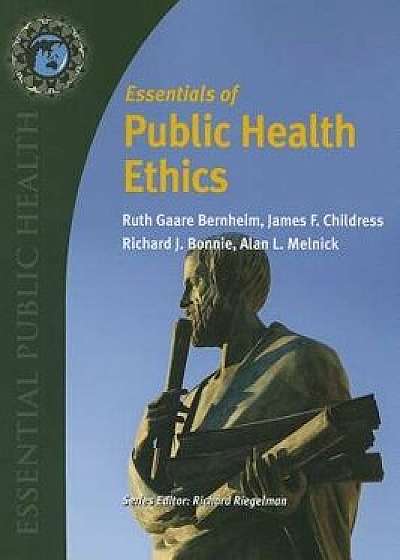 Essentials of Public Health Ethics, Paperback/Ruth Gaare Bernheim