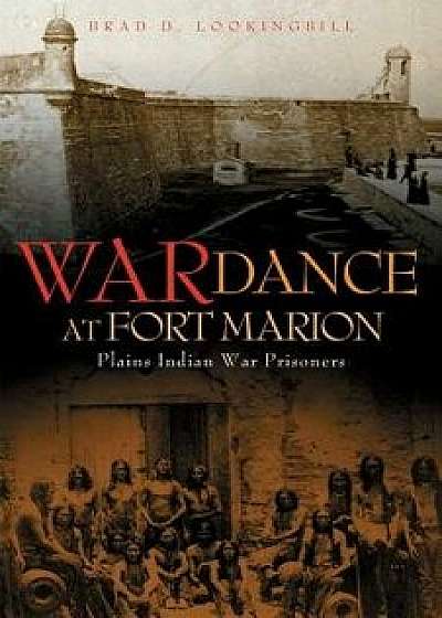 War Dance at Fort Marion: Plains Indian War Prisoners, Paperback/Brad D. Lookingbill