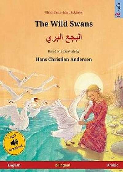 The Wild Swans - Albajae Albary (English - Arabic). Based on a Fairy Tale by Hans Christian Andersen: Bilingual Children's Book with MP3 Audiobook for/Ulrich Renz