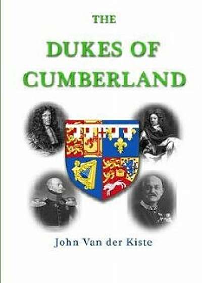 The Dukes of Cumberland, Paperback/John Van Der Kiste